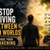 Stop Living Between Two Worlds Choose Your Awakening