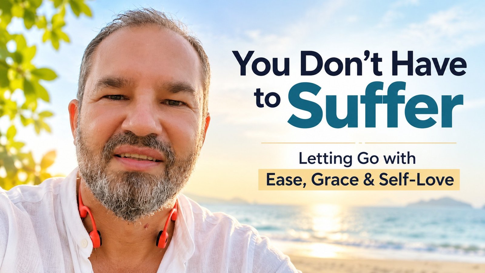 You Don’t Have to Suffer | Letting Go with Ease, Grace & Self-Love