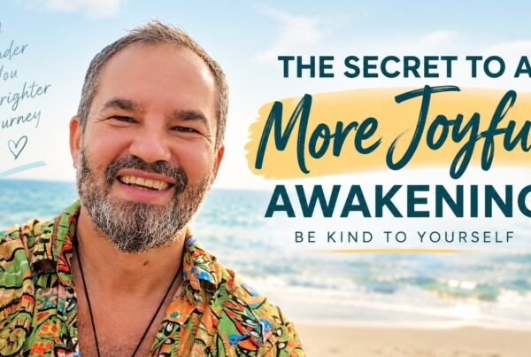 The Joy of Awakening: Why Kindness to Yourself Changes Everything