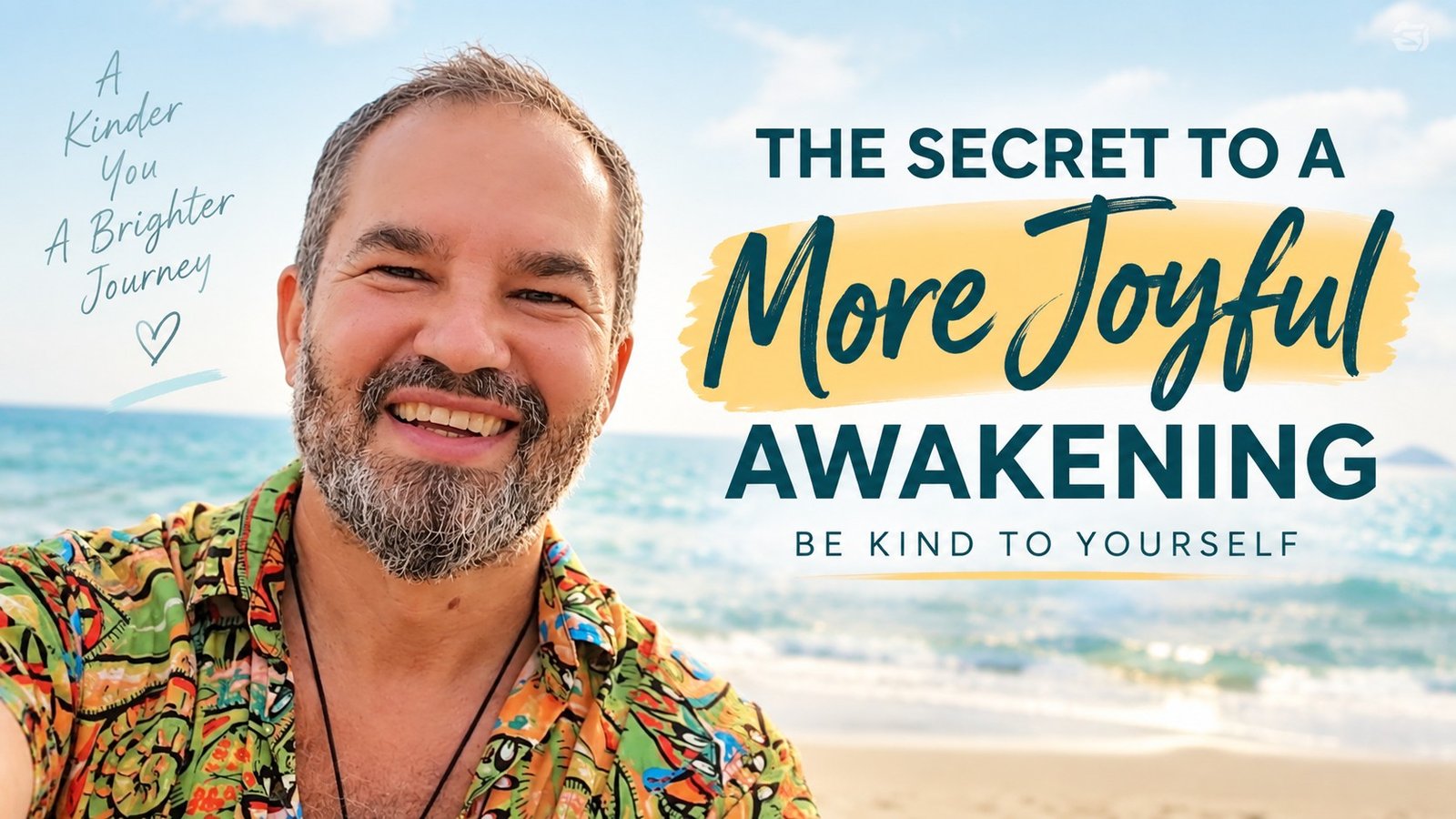 The Joy of Awakening: Why Kindness to Yourself Changes Everything